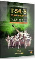 Abteilung Captured Vehicles in IDF Service Vol.2- T54/5 to IDF Tiran 4/5 the Birth of a Bastard Tank Book Abteilung Captured Vehicles in IDF Service Vol.2- T54/5 to IDF Tiran 4/5 the Birth of a Bastard Tank Book