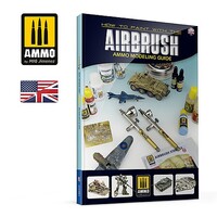 Ammo AMMO MODELLING GUIDE How to Paint with the Airbrush ENGLISH