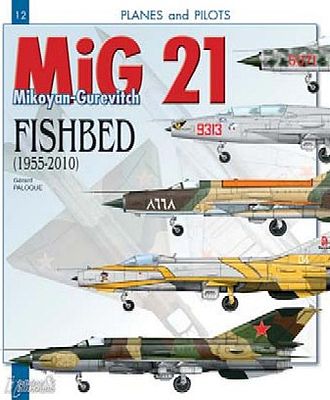 Casemate Planes & Pilots 12- MiG21 Mikoyan-Gurevrich Fishbed 1955-2010 Military History Book #pp12