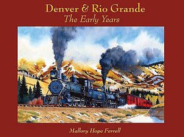 CTC Denver & Rio Grande The Early Years Hardcover, 320 Pages