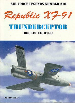 GinterBooks Air Force Legends- Republic XF91 Thunderceptor Rocket Fighter Military History Book #210
