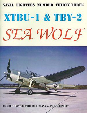 GinterBooks Naval Fighters- XTBU1 & TBY2 Sea Wolf Military History Book #33