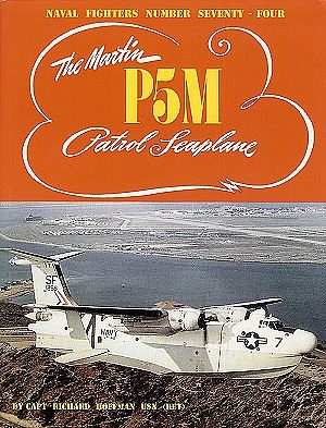 GinterBooks Naval Fighters- The Martin P5M Patrol Seaplane Military History Book #74