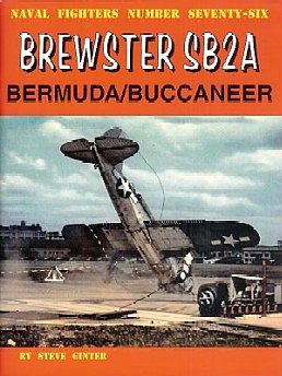 GinterBooks Naval Fighters- Brewster SB2A Bermuda/ Buccaneer Military History Book #76