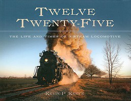 Heimburger Twelve Twenty-Five-The Life and Times of a Steam Locomotive Hardbound Heimburger Twelve Twenty-Five-The Life and Times of a Steam Locomotive Hardbound