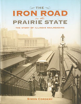 Heimburger The Iron Road in the Prairie State- The Story of Illinois Railroading Hardcover