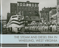 Heimburger The Steam and Diesel Era in Wheeling, West Virginia 256 Pages, Hardcover Heimburger The Steam and Diesel Era in Wheeling, West Virginia 256 Pages, Hardcover