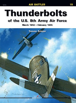 Kagero Air Battles- Thunderbolts of US 8th Army AF Mar 1943-Feb 1944