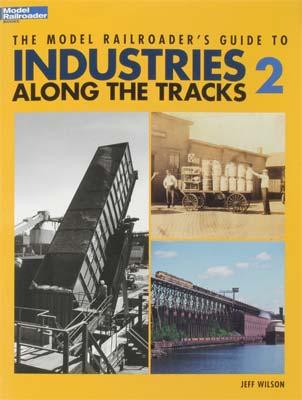 Kalmbach The Model Railroaders Guide to Industries Along the Tracks 2 Model Railroad Book #12409