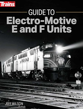 Kalmbach-Publishing Guide to Electro-Motive E and F Units Softcover, 192 Pages