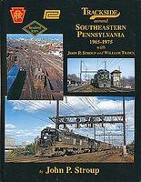 Trackside Around Southeastern Pennsylvania 1965-1975 Model Railroading Book #1461