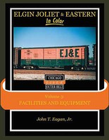 Morning-Sun Elgin Joliet & Eastern In Color Volume 3-Facilities and Equipment Morning-Sun Elgin Joliet & Eastern In Color Volume 3-Facilities and Equipment
