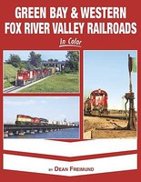Morning-Sun Green Bay & Western Fox River Valley Railroads in Color Hardcover, 128 Pages