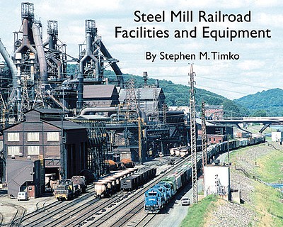 Morning-Sun Steel Mill Railroad Facilities and Equipment Softcover, 96 Pages, All Color