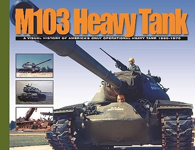 MilitaryMiniatures M103 Heavy Tank - Americas Only Operational Heavy Tank 1950-70 Military History Book #87