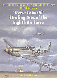 Osprey Publishing 'Down to Earth' Strafing Aces of the 8th Air Force -- Military History Book -- #ace51