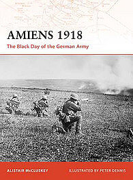 Osprey-Publishing Amiens 1918 The Black Day of the German Army Military History Book #cam197