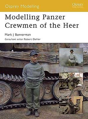 Osprey-Publishing Modelling the Panzer Crewman of the Heer Modelling Manual #om8