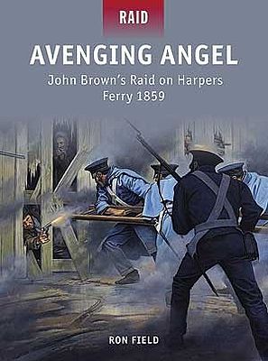 Osprey-Publishing Avenging Angel John Browns Raid on Harpers Ferry 1859 Military History Book #r36