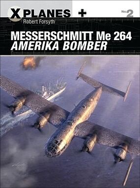 Osprey-Publishing X-Planes- Messerschmitt Me264 Amerika Bomber Osprey-Publishing X-Planes- Messerschmitt Me264 Amerika Bomber