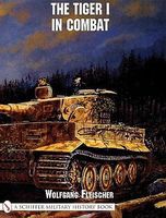 Schiffer The Tiger I in Combat Military History Book #12715 Schiffer The Tiger I in Combat Military History Book #12715