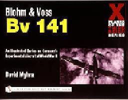Schiffer Blohm & Voss Bv141 X-Planes of the 3rd Reich Schiffer Blohm & Voss Bv141 X-Planes of the 3rd Reich