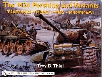 Schiffer M26 Pershing & Variants T26E3/ M26, M26A1, M45, M36/M46A1 Military History Book #15447