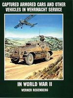 Schiffer Captured Armored Cars & Vehicles in Wehrmacht Service in WWII Military History Book #1802 Schiffer Captured Armored Cars & Vehicles in Wehrmacht Service in WWII Military History Book #1802