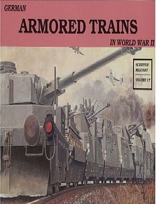 Schiffer German Armored Trains in WWII Military History Book #1988