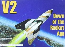 Schiffer V2 Dawn of the Rocket Age Schiffer V2 Dawn of the Rocket Age