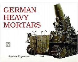 Schiffer German Heavy Mortars Authentic Scale Tank Vehicle Book #3220 Schiffer German Heavy Mortars Authentic Scale Tank Vehicle Book #3220