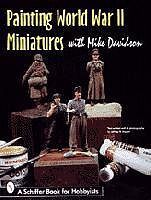 Schiffer Painting the WWII Miniatures How To Model Book #3716 Schiffer Painting the WWII Miniatures How To Model Book #3716
