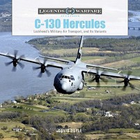 Schiffer Legends of Warfare Aviation- C130 Hercules Lockheed's Military Air Transport & It's Variants Schiffer Legends of Warfare Aviation- C130 Hercules Lockheed's Military Air Transport & It's Variants