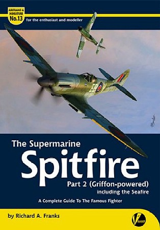 Valiant-Wings Airframe & Miniature 12- The Supermarine Spitfire Part 1 Griffon-Powered
