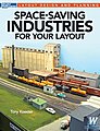 Space-Saving Industries for Your Layout Model Railroad Book #12806