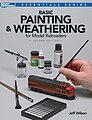 Basic Painting & Weathering for Model RR, 2nd Ed