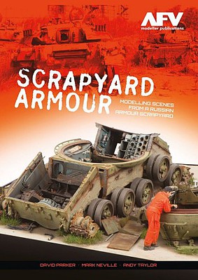 AFV-Modeller Scrapyard Armour- Modelling Scenes From A Russian Armour Scrapyard