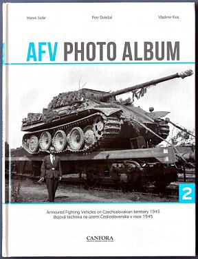 Canfora AFV Photo Album Vol.2- Armoured Fighting Vehicle on Czechoslovakian Territory 1945 (Hardback)