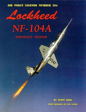 GinterBooks Air Force Legends- Lockheed NF104A Aerospace Trainer Military History Book #204