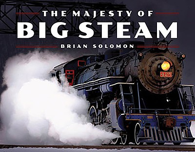 Heimburger The Majesty of Big Steam by Brian Solomon Hardcover 192 pages, 134 black and white Photos
