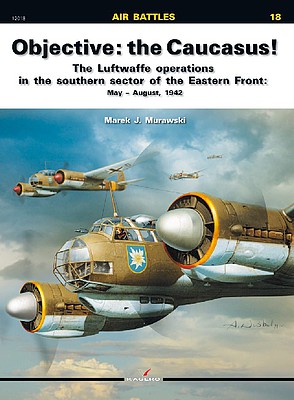 Kagero Air Battles- Objective-Caucasus! Luftwaffe Operations Southern Sector Eastern Front May-Aug 1942