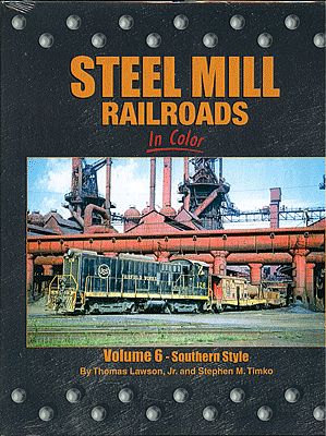 Morning-Sun Steel Mill Railroads in Color Volume 6 Southern Style Model Railroading Book #1494