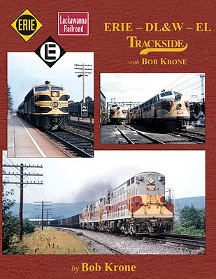 Morning-Sun Erie - DL&amp;W - EL Trackside with Bob Krone Hardcover, 128 Pages, All Color