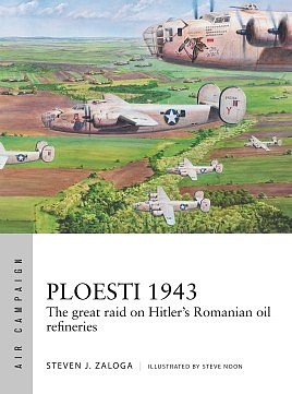 Osprey-Publishing Air Campaign- Ploesti 1943 The Great Raid on Hitlers Romanian Oil Refineries