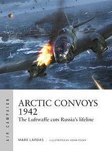 Osprey-Publishing Air Campaign- Arctic Convoys 1942 The Luftwaffe Cuts Russias Lifeline