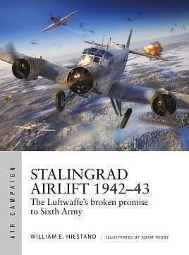 Osprey-Publishing Air Campaign- Stalingrad Airlift 1942-43 The Luftwaffes Broken Promise to Sixth Army