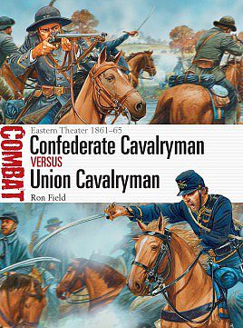 Osprey-Publishing Combat Confederate Cavalryman vs Union Cavalryman 1861-65 Military History Book #cbt12