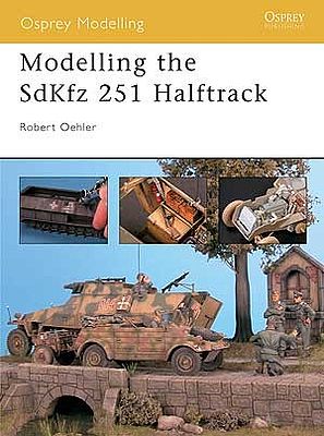 Osprey-Publishing Modelling the SdKfz 251 Halftrack Modelling Manual #om6