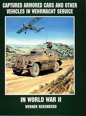 Schiffer Captured Armored Cars & Vehicles in Wehrmacht Service in WWII Military History Book #1802